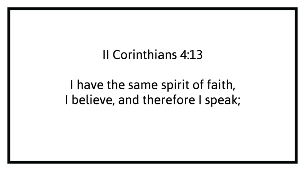 2 corinthians 4:13 i have the same spirit of faith i believe and therefore I speak