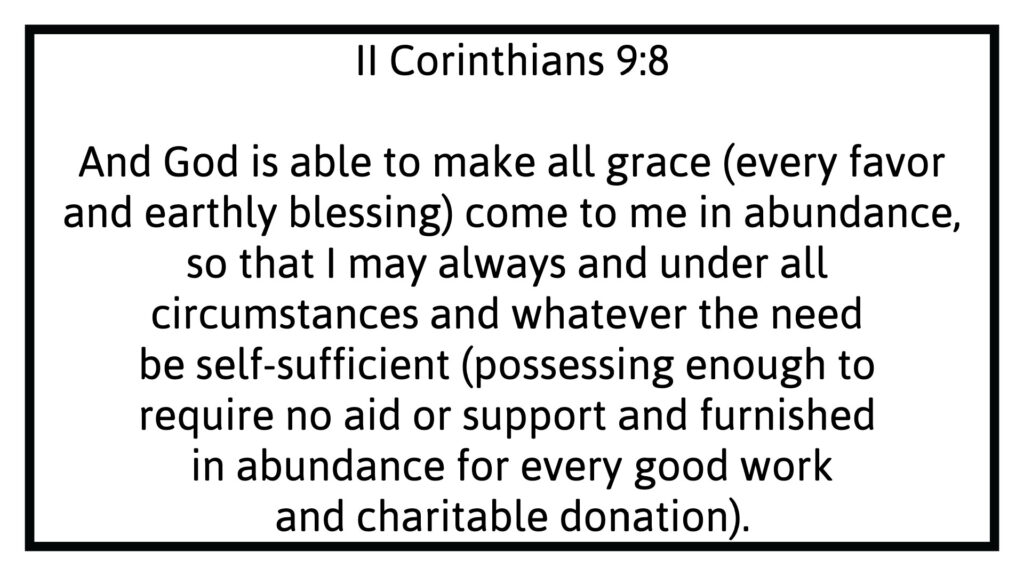 2 Corinthians 9:8 God is able to make all grace come to me in abundance